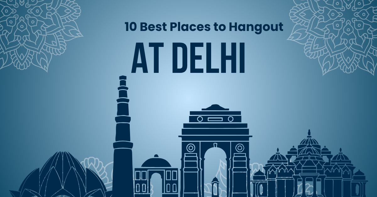 Best places to hangout in Delhi